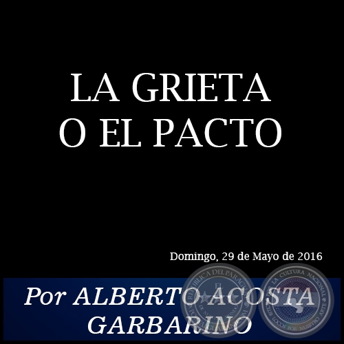 LA GRIETA O EL PACTO - Por ALBERTO ACOSTA GARBARINO - Domingo, 29 de Mayo de 2016